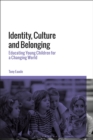 Identity, Culture and Belonging : Educating Young Children for a Changing World - Book