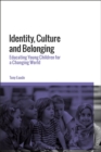 Identity, Culture and Belonging : Educating Young Children for a Changing World - eBook