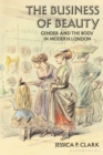 The Business of Beauty : Gender and the Body in Modern London - eBook