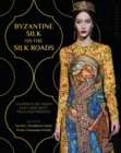 Byzantine Silk on the Silk Roads : Journeys between East and West, Past and Present - eBook