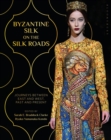 Byzantine Silk on the Silk Roads : Journeys Between East and West, Past and Present - eBook