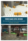 Video Game Level Design : How to Create Video Games with Emotion, Interaction, and Engagement - Book