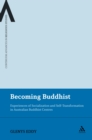 Becoming Buddhist : Experiences of Socialization and Self-Transformation in Two Australian Buddhist Centres - Book