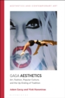 Gaga Aesthetics : Art, Fashion, Popular Culture, and the Up-Ending of Tradition - Book