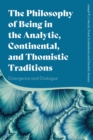 The Philosophy of Being in the Analytic, Continental, and Thomistic Traditions : Divergence and Dialogue - Book