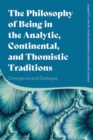 The Philosophy of Being in the Analytic, Continental, and Thomistic Traditions : Divergence and Dialogue - eBook