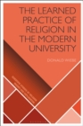 The Learned Practice of Religion in the Modern University - eBook