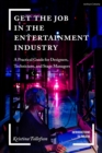 Get the Job in the Entertainment Industry : A Practical Guide for Designers, Technicians, and Stage Managers - Book