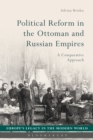 Political Reform in the Ottoman and Russian Empires : A Comparative Approach - Book