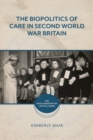 The Biopolitics of Care in Second World War Britain - eBook