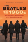 The Beatles and the 1960s : Reception, Revolution, and Social Change - Book