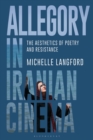 Allegory in Iranian Cinema : The Aesthetics of Poetry and Resistance - eBook