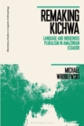 Remaking Kichwa : Language and Indigenous Pluralism in Amazonian Ecuador - Book