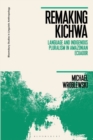 Remaking Kichwa : Language and Indigenous Pluralism in Amazonian Ecuador - Wroblewski Michael Wroblewski