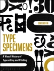 Type Specimens : A Visual History of Typesetting and Printing - Book