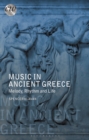 Music in Ancient Greece : Melody, Rhythm and Life - Klavan Spencer Klavan