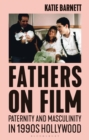 Fathers on Film : Paternity and Masculinity in 1990s Hollywood - eBook