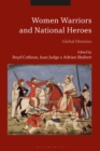 Women Warriors and National Heroes : Global Histories - Book