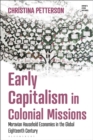 Early Capitalism in Colonial Missions : Moravian Household Economies in the Global Eighteenth Century - Book