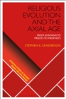 Religious Evolution and the Axial Age : From Shamans to Priests to Prophets - Book