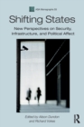 Shifting States : New Perspectives on Security, Infrastructure, and Political Affect - Book