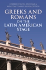 Greeks and Romans on the Latin American Stage - Book