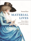 Material Lives : Women Makers and Consumer Culture in the 18th Century - Book