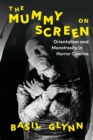 The Mummy on Screen : Orientalism and Monstrosity in Horror Cinema - eBook