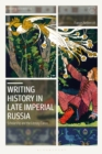 Writing History in Late Imperial Russia : Scholarship and the Literary Canon - Book
