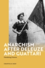 Anarchism After Deleuze and Guattari : Fabulating Futures - eBook