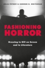 Fashioning Horror : Dressing to Kill on Screen and in Literature - Book