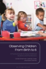 Observing Children From Birth to 6 : A Practical Guide for Early Childhood Students and Practitioners - Book