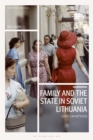 Family and the State in Soviet Lithuania : Gender, Law and Society - Book
