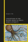 Conceptions of the Watery World in Greco-Roman Antiquity - eBook