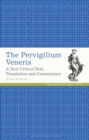 The Pervigilium Veneris : A New Critical Text, Translation and Commentary - Book