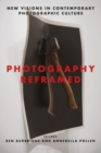 Photography Reframed : New Visions in Contemporary Photographic Culture - Book