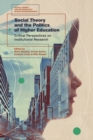 Social Theory and the Politics of Higher Education : Critical Perspectives on Institutional Research - Book