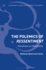 The Polemics of Ressentiment : Variations on Nietzsche - Book