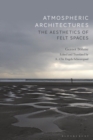 Atmospheric Architectures : The Aesthetics of Felt Spaces - Book