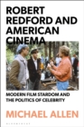 Robert Redford and American Cinema : Modern Film Stardom and the Politics of Celebrity - Book