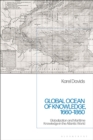 Global Ocean of Knowledge, 1660-1860 : Globalization and Maritime Knowledge in the Atlantic World - Book