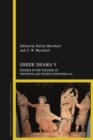 Greek Drama V : Studies in the Theatre of the Fifth and Fourth Centuries BCE - eBook