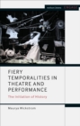 Fiery Temporalities in Theatre and Performance : The Initiation of History - Book