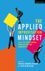 The Applied Improvisation Mindset : Tools for Transforming Organizations and Communities - Book