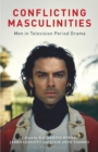 Conflicting Masculinities : Men in Television Period Drama - Book