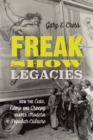 Freak Show Legacies : How the Cute, Camp and Creepy Shaped Modern Popular Culture - eBook