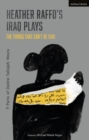 Heather Raffo's Iraq Plays: The Things That Can't Be Said : 9 Parts of Desire; Fallujah; Noura - eBook