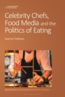 Celebrity Chefs, Food Media and the Politics of Eating - eBook