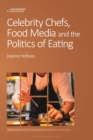 Celebrity Chefs, Food Media and the Politics of Eating - Book