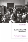 Educating the Germans : People and Policy in the British Zone of Germany, 1945-1949 - Book